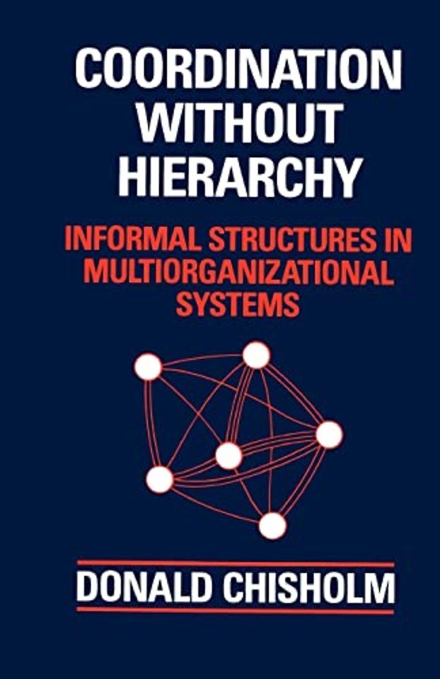 Coordination Without Hierarchy – Informal Structures in Multiorganizational Systemsr