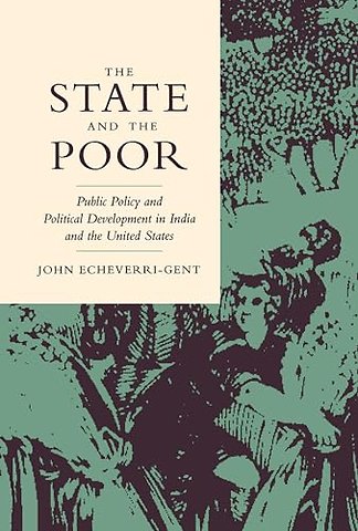 The State and the Poor – Public Policy and Political Development in India and the United States