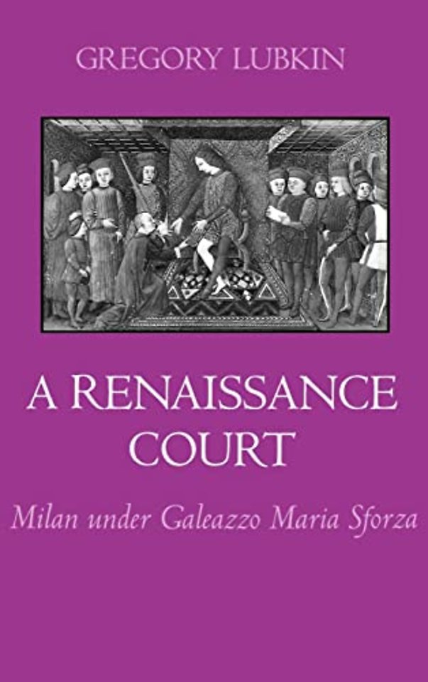 A Renaissance Court – Milan Under Galeazzo Maria Sforza