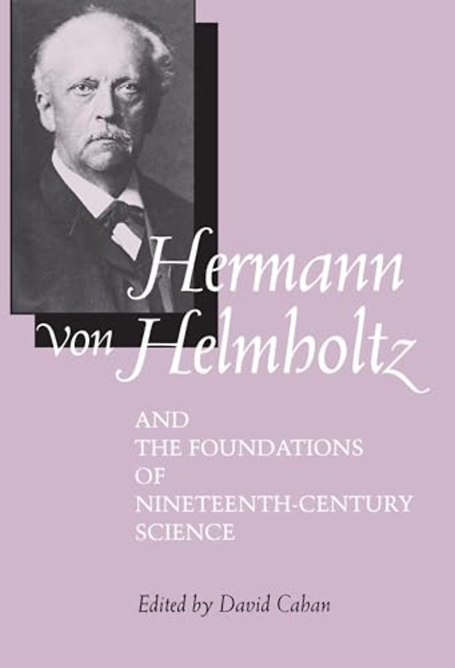 Hermann Von Helmholtz & the Foundations of Nineteenth Century Science