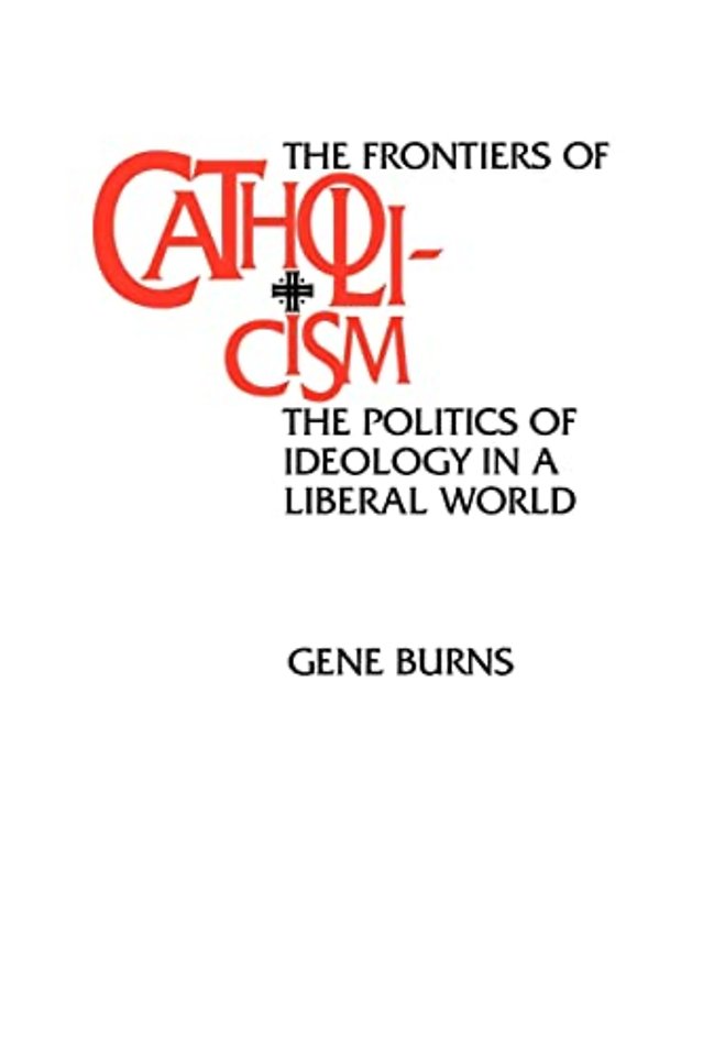 The Frontiers of Catholicism – The Politics of Ideology in a Liberal World