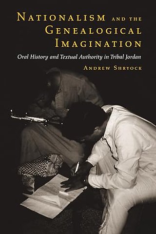 Nationalism & the Genealogical Imagination – Oral History & Textual Authority in Tribal Jordan (Paper)
