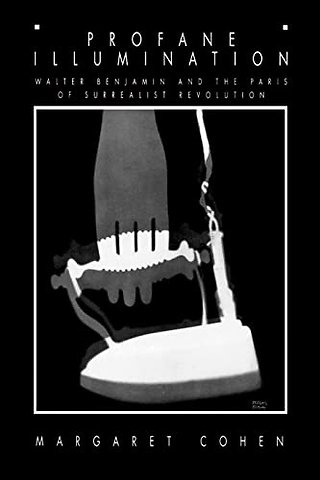 Profane Illumination – Walter Benjamin & the Paris of Surrealist Revolution (Paper)