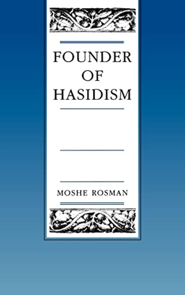 Founder of Hasidism – A Quest for the Historical Ba′Al Shem Tov