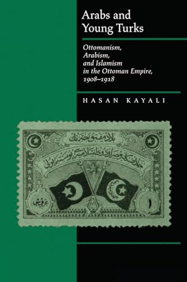 Arabs & Young Turks – Ottomanism, Arabism & Islamism in the Ottoman Empire, 1908–1918 (Paper)
