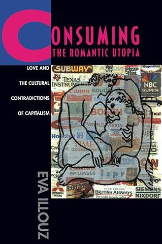 Consuming the Romantic Utopia – Love & The Cultural Contradictions of Capitalism (Paper)