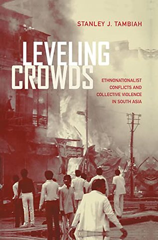 Leveling Crowds – EthnoNationalist Conflicts & Collective Violence in South Asia