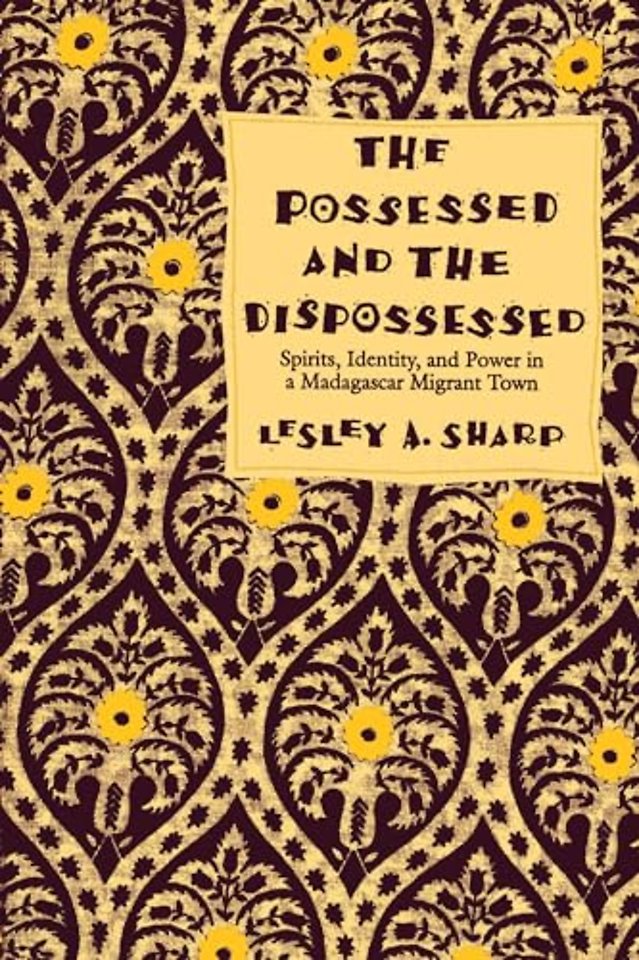 The Possessed & the Dispossessed – Spirits, Identity, & Power in a Madagascar Migrant Town (Paper)