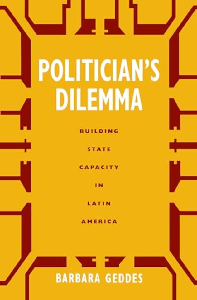 Politician′s Dilemma – Building State Capacity in Latin America (Paper)