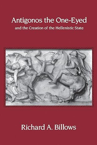 Antigonos the One-Eyed and the Creation of the Hellenistic State