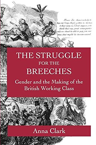 The Struggle for the Breeches – Gender and the Making of the British Working Class