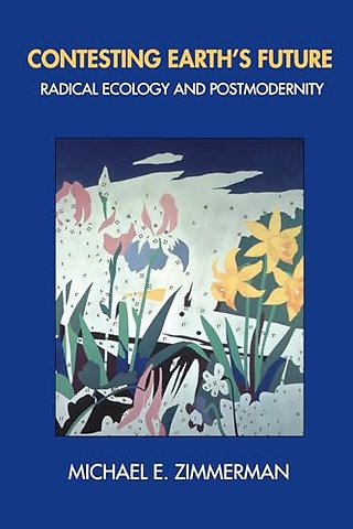Contesting Earth′s Future – Radical Ecology & Postmodernity (Paper)