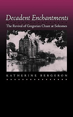 Decadent Enchantments – The Revival of Gregorian Chants at Solesmes