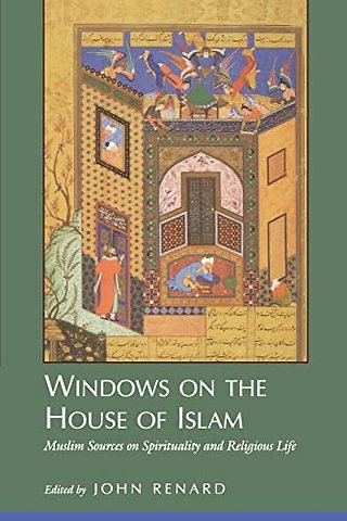 Windows on the House of Islam – Muslim Sources on Spirituality & Religious Life