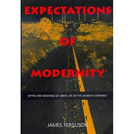 Expectations of Modernity – Myths & Meanings of Urban Life on the Zambian Copperbelt