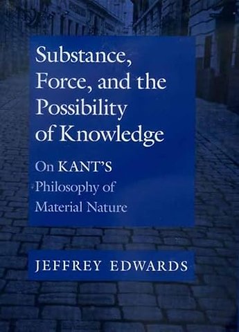 Substance, Force, and the Possibility of Knowledge