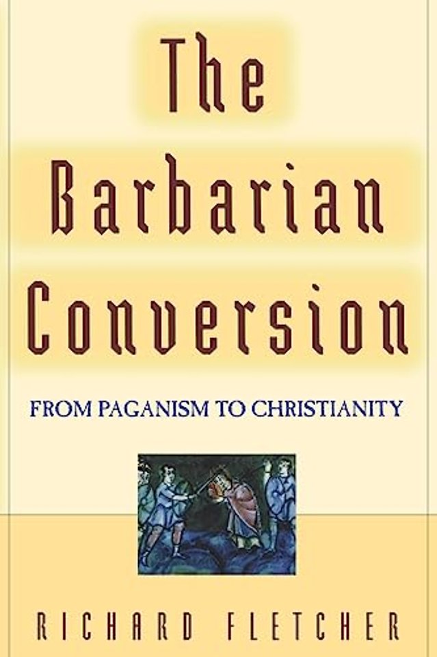The Barbarian Conversion – From Paganism to Christianity