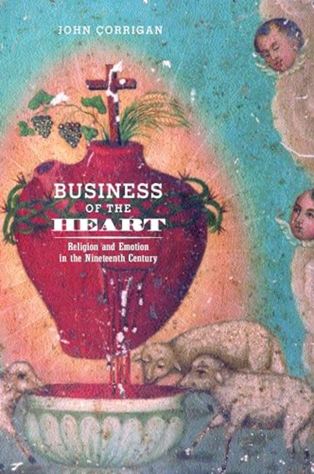 Business of the Heart – Religion & Emotion in the Nineteenth Century