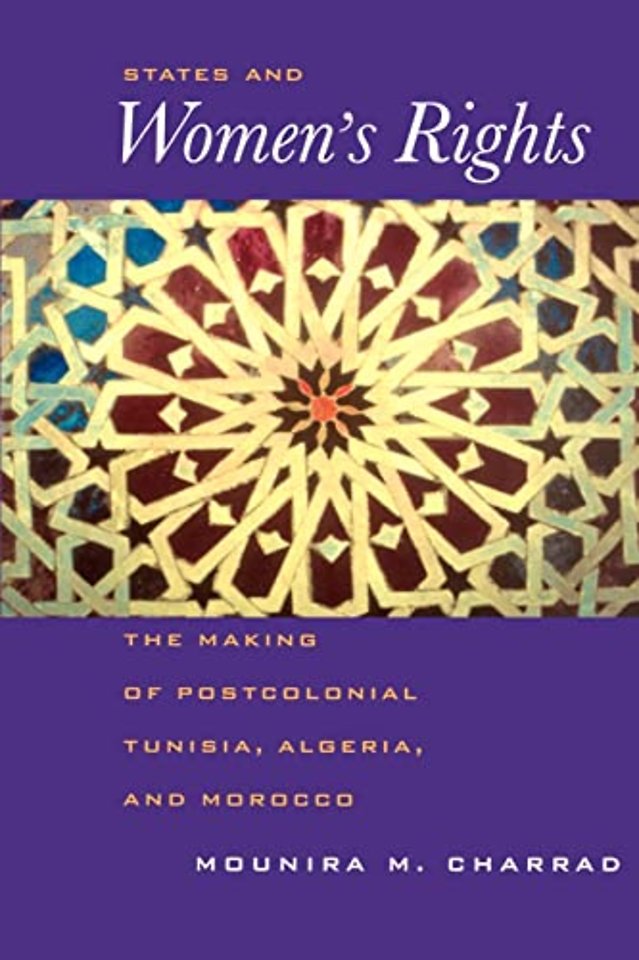 States & Women′s Rights – The Making of Postcolonial Tunisia, Algeria & Morocco