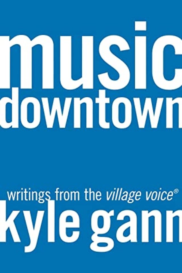 Music Downtown– Writings from the Village Voice
