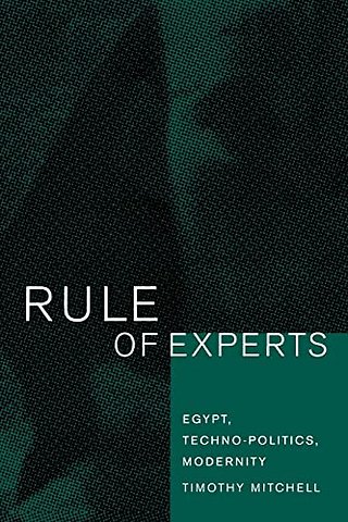 Rule of Experts – Egypt, Techno–Politics, Modernity