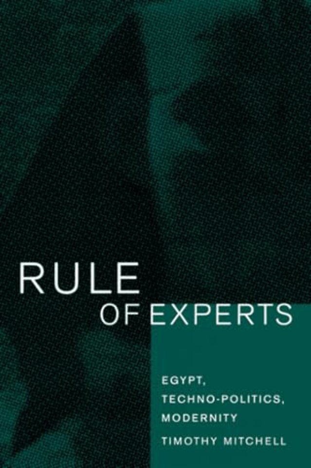Rule of Experts – Egypt, Techno–Politics, Modernity