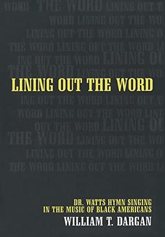 Lining Out the Word – Dr. Watts Hymn Singing in the Music of Black Americans