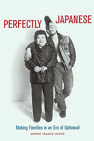 Perfectly Japanese – Making Families in an Era of Upheaval