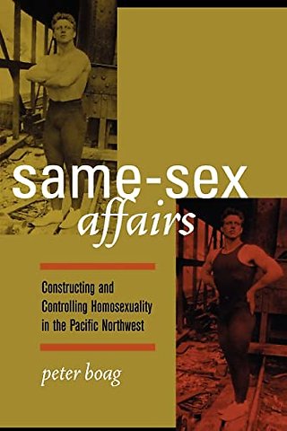 Same–Sex Affairs – Constructing and Controlling Homosexuality in the Pacific Northwest