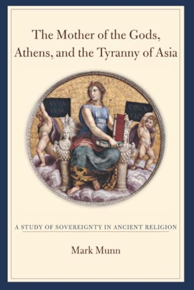 The Mother of the Gods, Athens, and the Tyranny of Asia