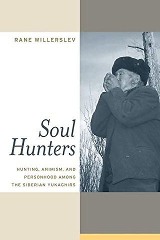 Soul Hunters – Hunting, Animism and Personhood Among the Siberian Yukaghirs