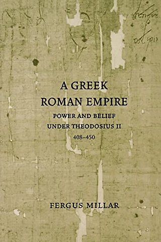 A Greek Roman Empire – Power and Belief Under Theodosius II 408–450