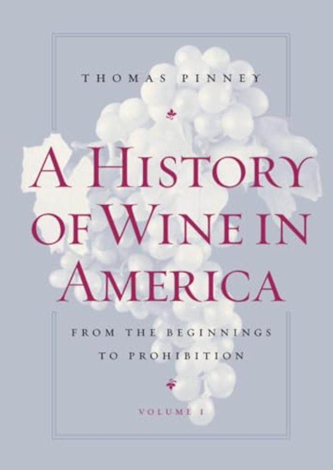 A History of Wine in America – From the Beginnings to Prohibition V.1
