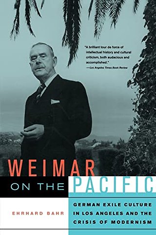 Weimar on the Pacific – German Exile Culture in Los Angeles and the Crisis of Modernism