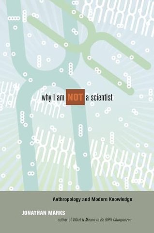 Why I Am Not A Scientist – Anthropology and Modern Knowledge