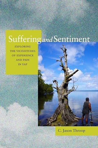 Suffering and Sentiment – Exploring the Vicissitudes of Experience and Pain in Yap