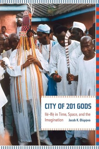 City of 201 Gods – Ile–Ife in Time, Space, and the Imagination