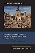 The Modern World–System I – Capitalist Agriculture and the Origins of the European World–Economy in the Sixteenth Century