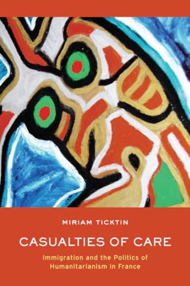 Casualties of Care – Immigration and the Politics of Humanitarianism in France