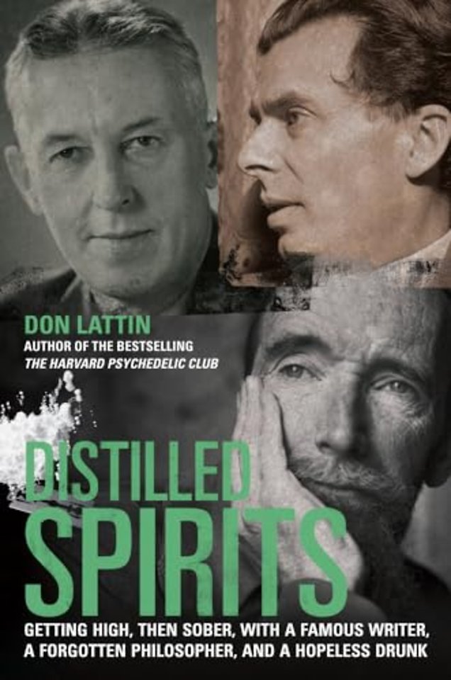 Distilled Spirits – Getting High, Then Sober, with  a Famous Writer, a Forgotten Philosopher and a Hopeless Drunk