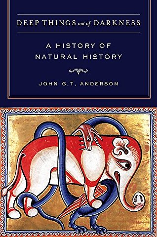 Deep Things out of Darkness – A History of Natural History