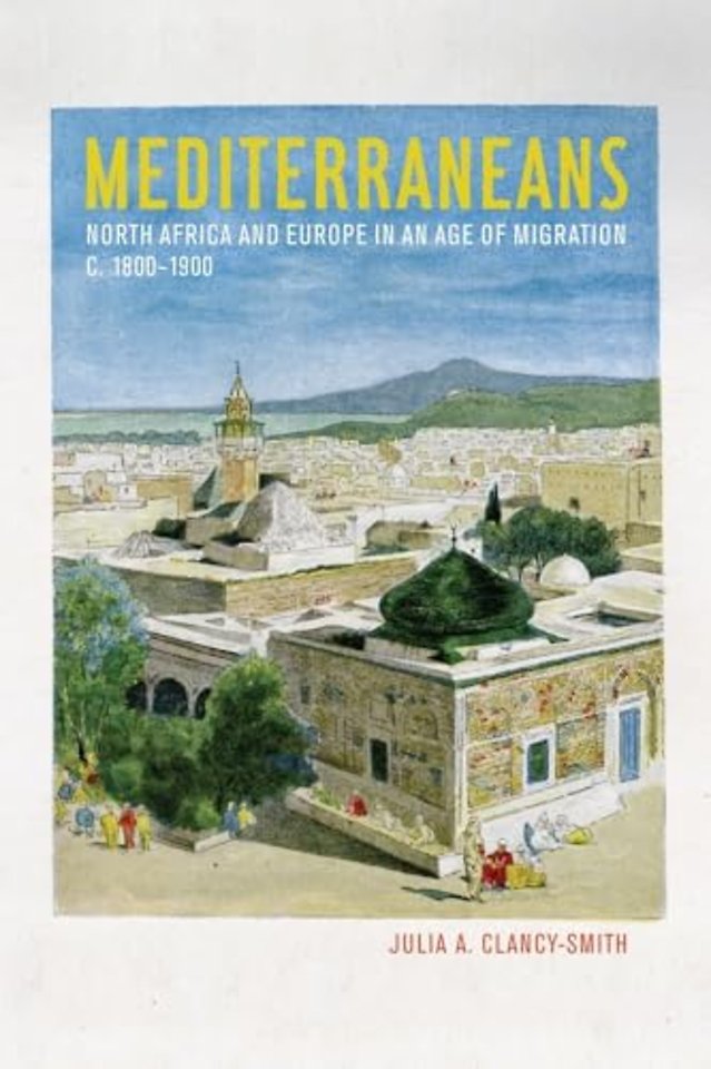 Mediterraneans – North Africa and Europe in an Age of Migration, c.1800–1900