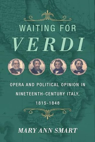 Waiting for Verdi – Opera and Political Opinion in Nineteenth–Century Italy, 1815–1848