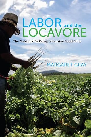 Labor and Locavore – The Making of a Comprehensive Food Ethic