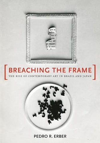 Breaching the Frame – The Rise of Contemporary Art in Japan and Brazil