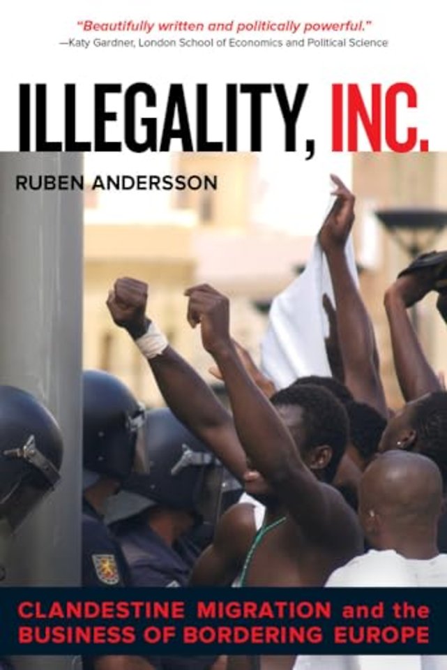 Illegality, Inc. – Clandestine Migration and the Business of Bordering Europe