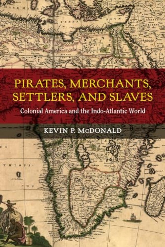 Pirates, Merchants, Settlers, and Slaves – Colonial America and the Indo–Atlantic World
