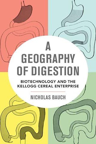 A Geography of Digestion – Biotechnology and the Kellogg Cereal Enterprise