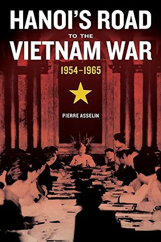 Hanoi`s Road to the Vietnam War, 1954–1965