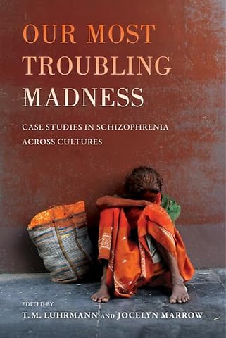Our Most Troubling Madness – Case Studies in Schizophrenia Across Cultures